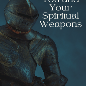 You and Your Spiritual Weapons